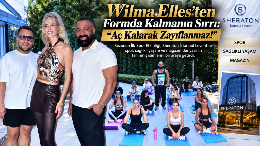Wilma Elles’ten Formda Kalmanın Sırrı: “Aç Kalarak Zayıflanmaz!”