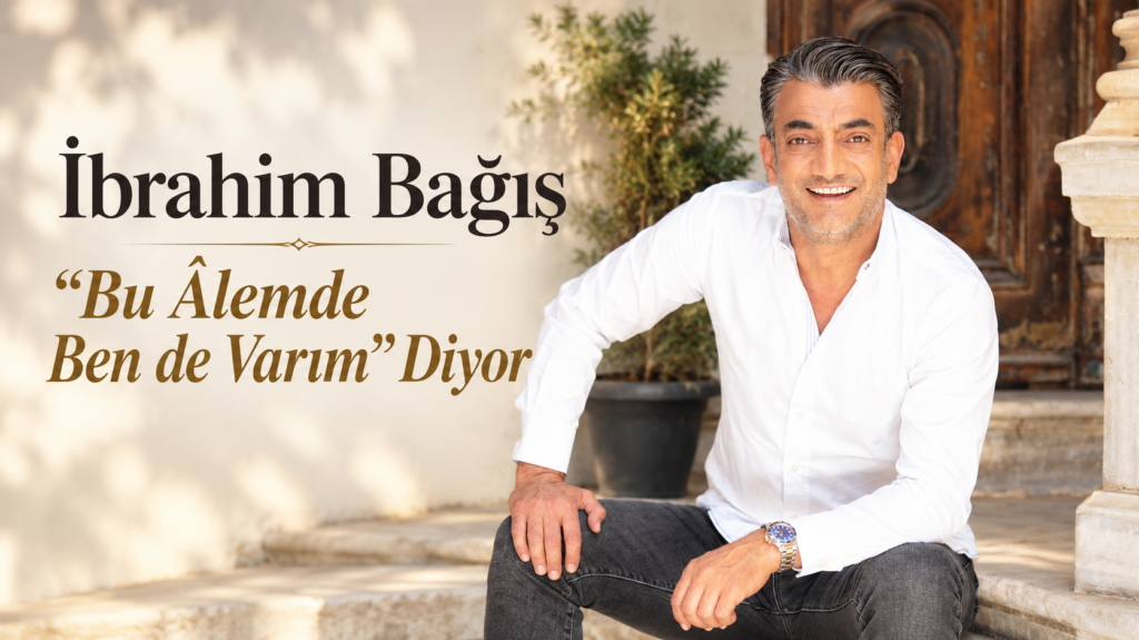 İbrahim Bağış “Bu Âlemde Ben de Varım” Diyor