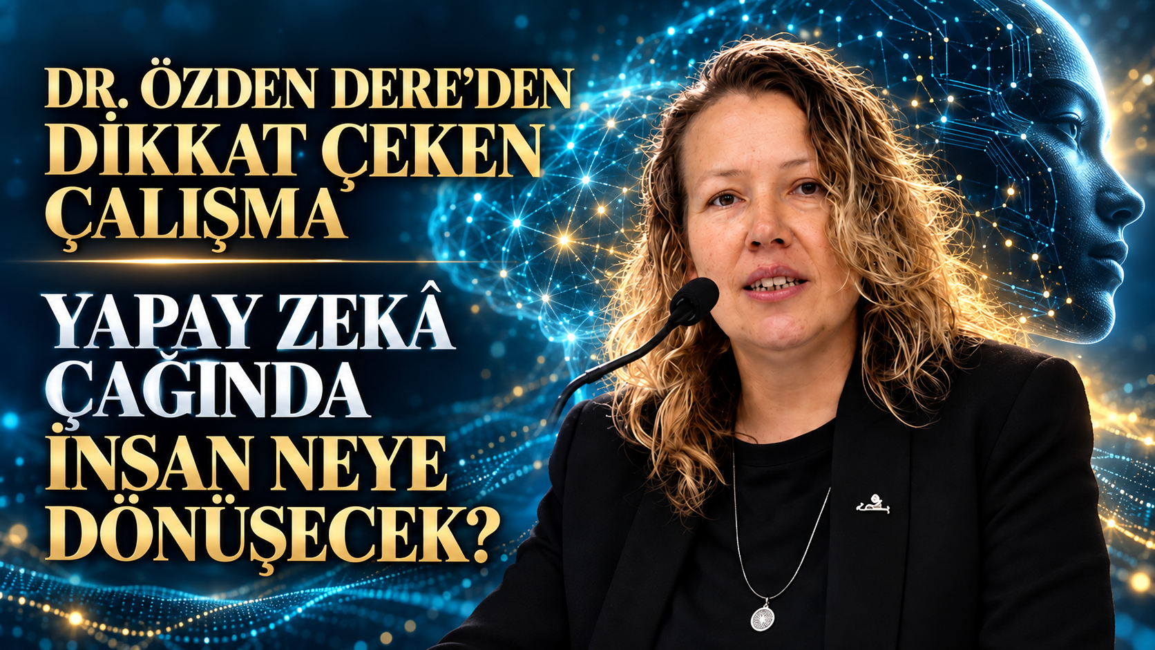 DR. ÖZDEN DERE’DEN DİKKAT ÇEKEN ÇALIŞMA: YAPAY ZEKÂ ÇAĞINDA İNSAN NEYE DÖNÜŞECEK?