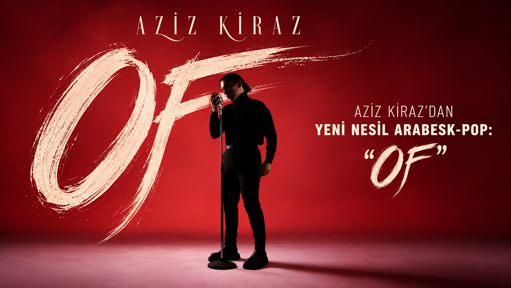 O SES TÜRKİYE’DE DİKKATLERİ ÜZERİNE ÇEKEN AZİZ KİRAZ’DAN YENİ NESİL ARABESK-POP: “OF”