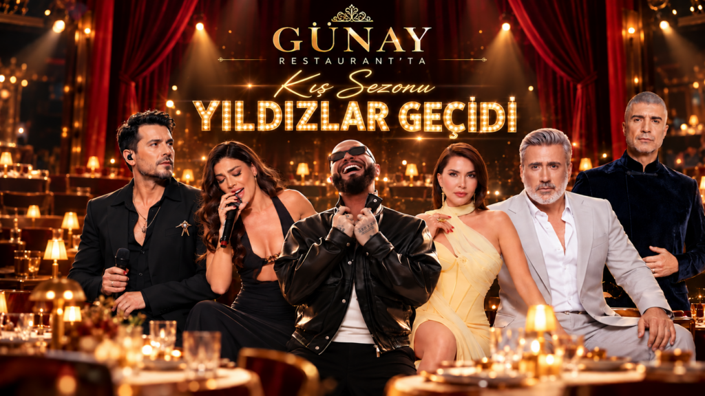 GÜNAY RESTAURANT’TA KIŞ SEZONU YILDIZLAR GEÇİDİ