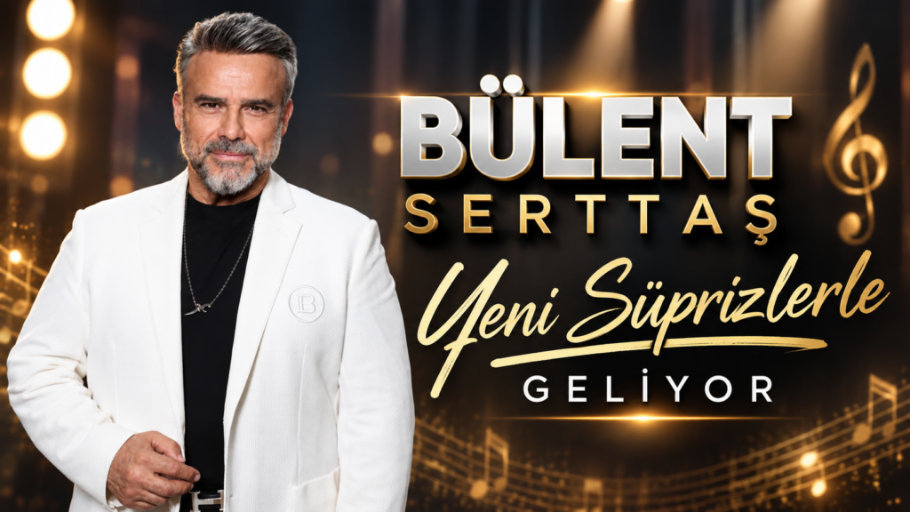 Bülent Serttaş Yeni Süprizlerle Geliyor