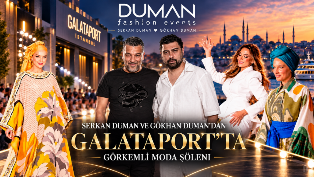 SERKAN DUMAN VE GÖKHAN DUMAN’DAN GALATAPORT’TA GÖRKEMLİ MODA ŞÖLENİ