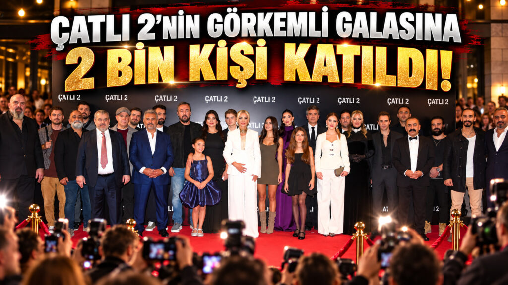ÇATLI 2’NİN GÖRKEMLİ GALASINA 2 BİN KİŞİ KATILDI!