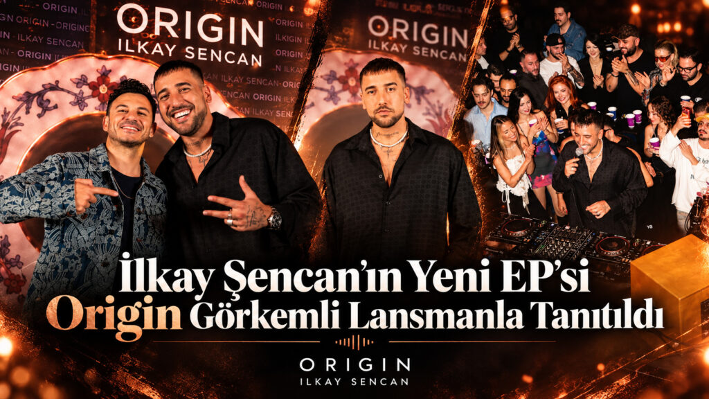İlkay Şencan’ın Yeni EP’si Origin Görkemli Lansmanla Tanıtıldı