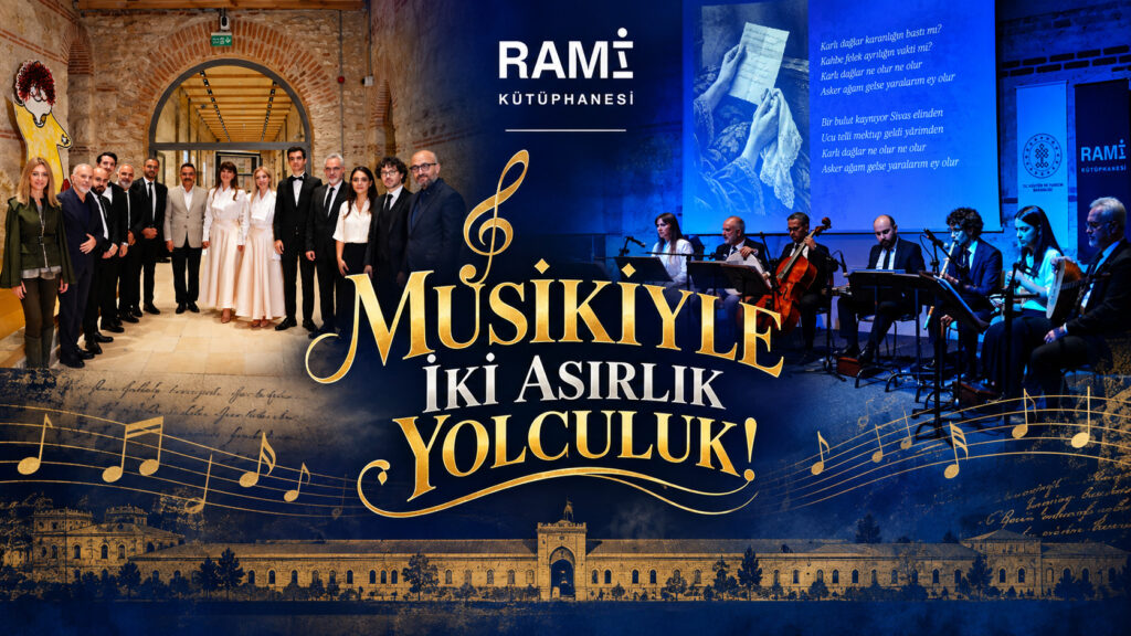 RAMİ KÜTÜPHANESİ’NDE MUSİKİYLE İKİ ASIRLIK YOLCULUK!