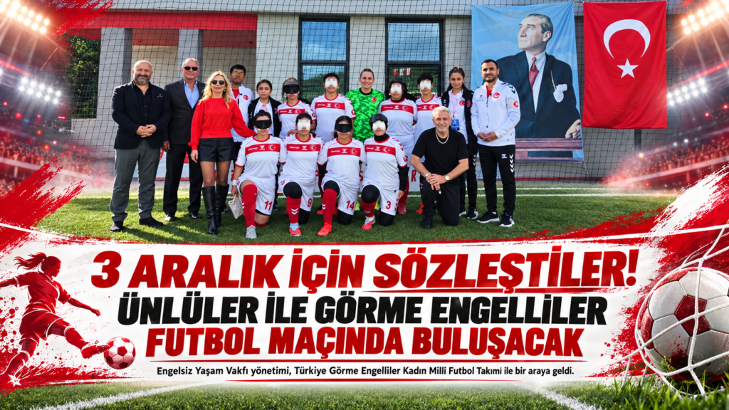 3 Aralık için sözleştiler  Görme engelliler ile futbol maçı  Ünlüler ile görme engellilerin maçı var