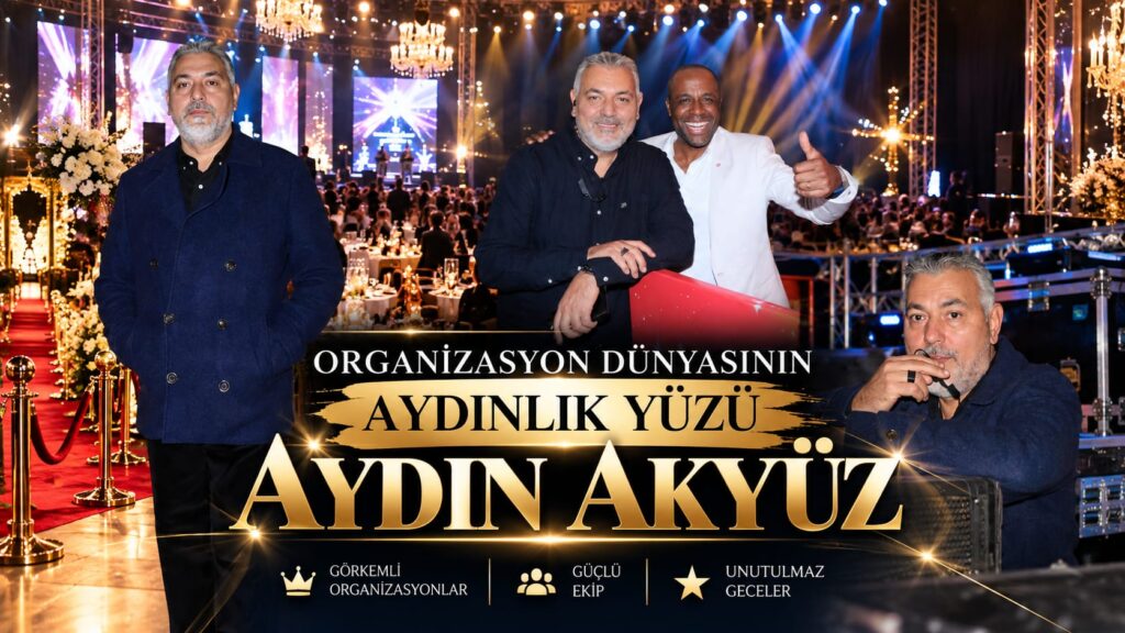 ORGANİZASYON DÜNYASININ AYDINLIK YÜZÜ: AYDIN AKKÜZ!